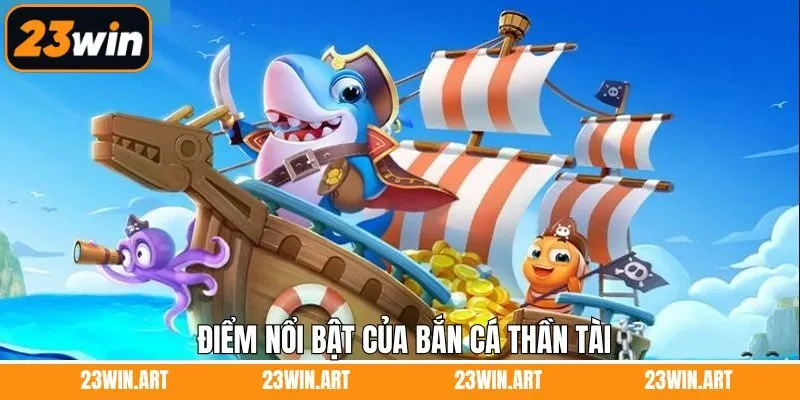 Đặc điểm vượt trội của trò chơi bắn cá Thần Tài cuốn hút