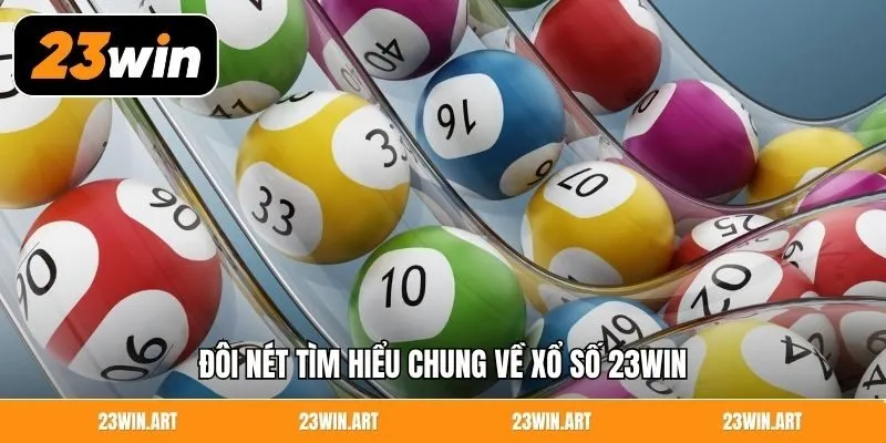 Đôi nét tìm hiểu chung về xổ số 23WIN