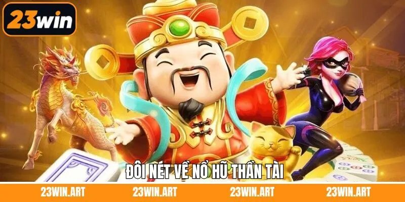 Tổng quan về siêu phẩm quay hũ Thần Tài tại 23Win