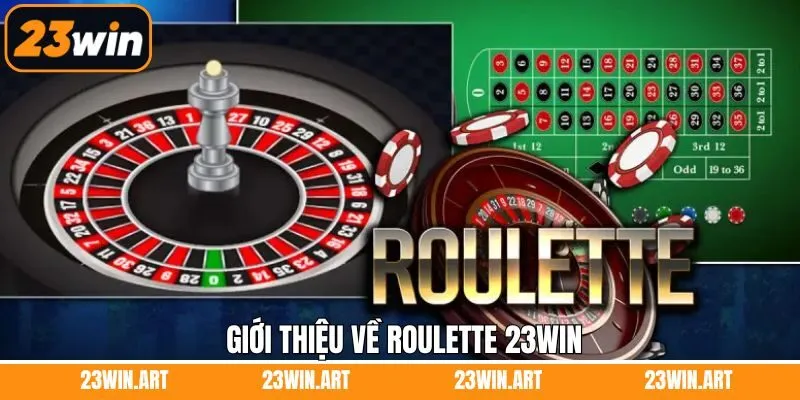 Đôi nét tìm hiểu chung về sảnh roulette 23WIN