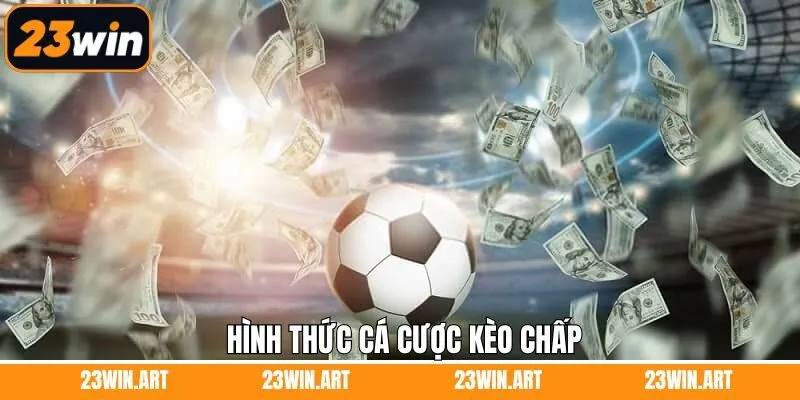 Những hình thức cược chấp quen thuộc nên nắm rõ