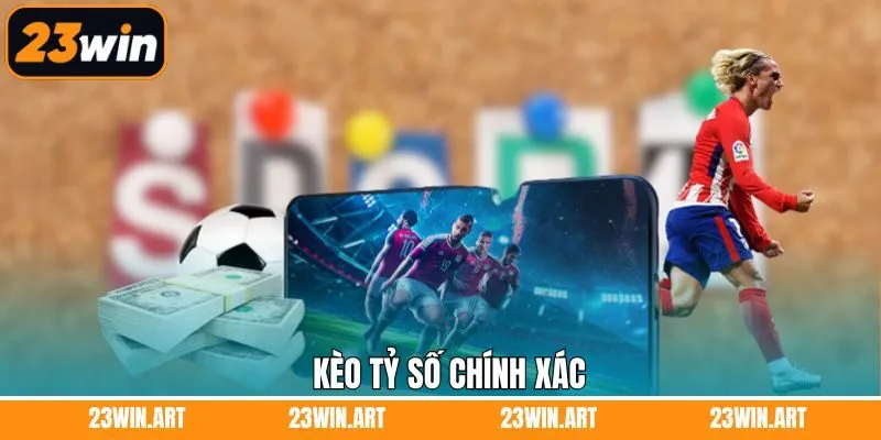Kèo Tỷ Số Chính Xác - Dự Đoán Kết Quả, Nhận Thưởng Lớn 23Win