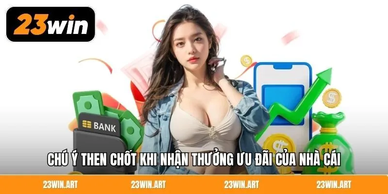 Chú ý then chốt khi nhận thưởng ưu đãi của nhà cái