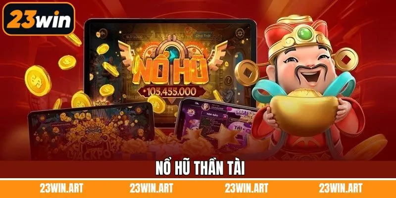 Nổ Hũ Thần Tài 23Win - Đón Lộc Về Tay, Giật Ngay Jackpot Khủng