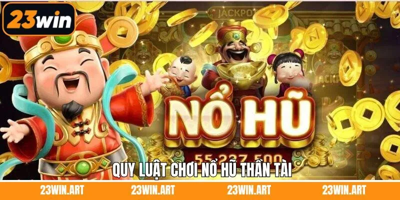 Hướng dẫn quy tắc tham gia nổ hũ Thần Tài dễ hiểu nhất
