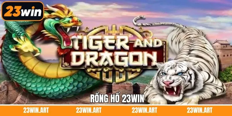 Rồng Hổ 23WIN - Khám Phá Luật Chơi Đơn Giản, Dễ Hiểu