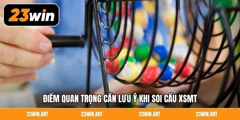 Điểm quan trọng cần lưu ý khi soi cầu XSMT