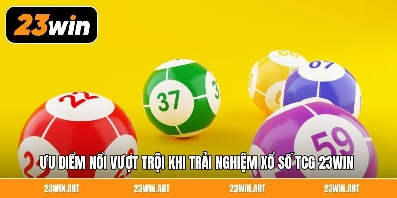 Ưu điểm nổi vượt trội khi trải nghiệm xổ số TCG 23WIN