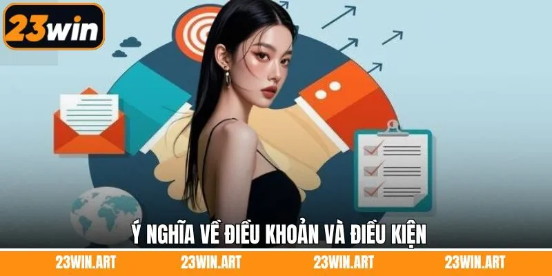 Những ý nghĩa quan trọng của các điều khoản điều kiện