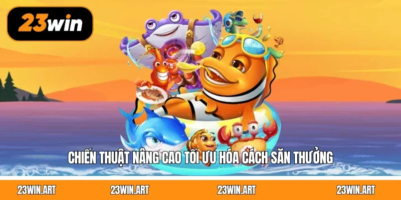 Chiến thuật nâng cao tối ưu hóa cách săn thưởng