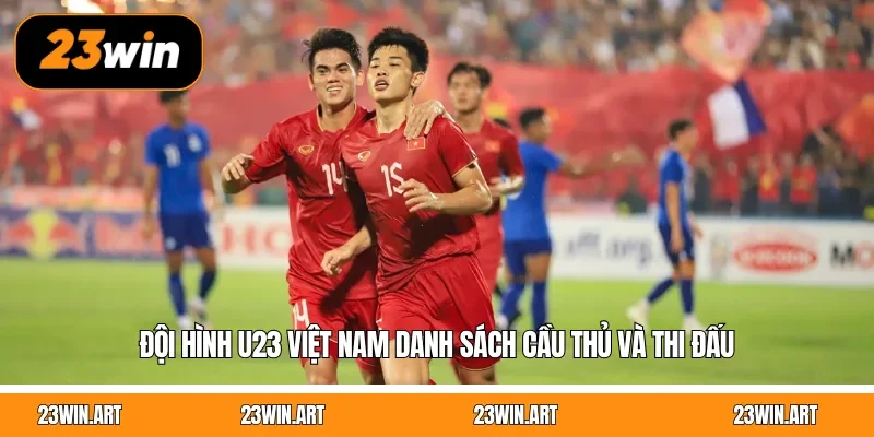Đội Hình U23 Việt Nam Danh Sách Cầu Thủ Và Thi Đấu