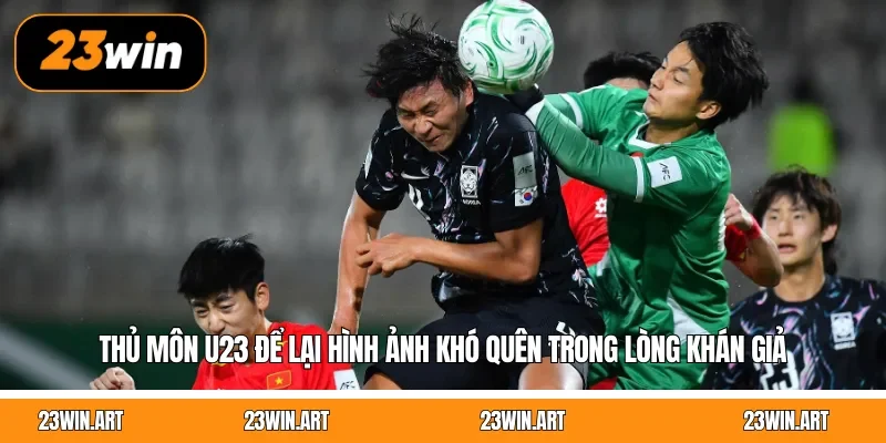Thủ môn U23 để lại hình ảnh khó quên trong lòng khán giả