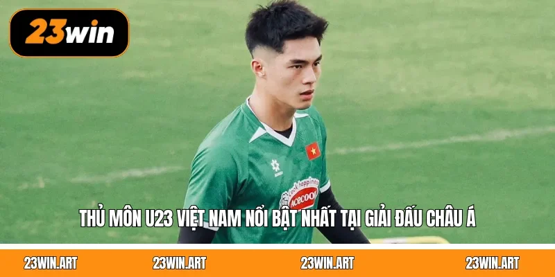 Thủ Môn U23 Việt Nam Nổi Bật Nhất Tại Giải Đấu Châu Á