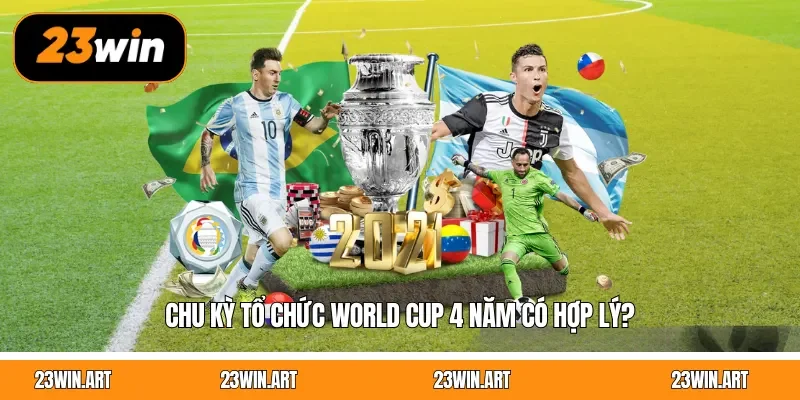 Chu kỳ tổ chức World Cup 4 năm có hợp lý?