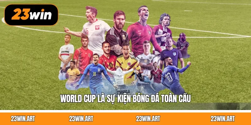 World Cup là sự kiện bóng đá toàn cầu